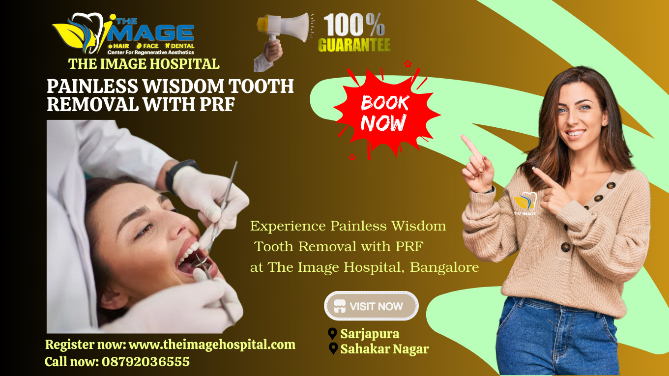 Experience Painless Wisdom Tooth Removal with PRF at The Image Hospital, Bangalore (1)